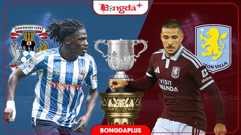  Nhận định bóng đá Coventry vs Aston Villa, 02h00 ngày 17/9: Giật vé từ tay chủ nhà